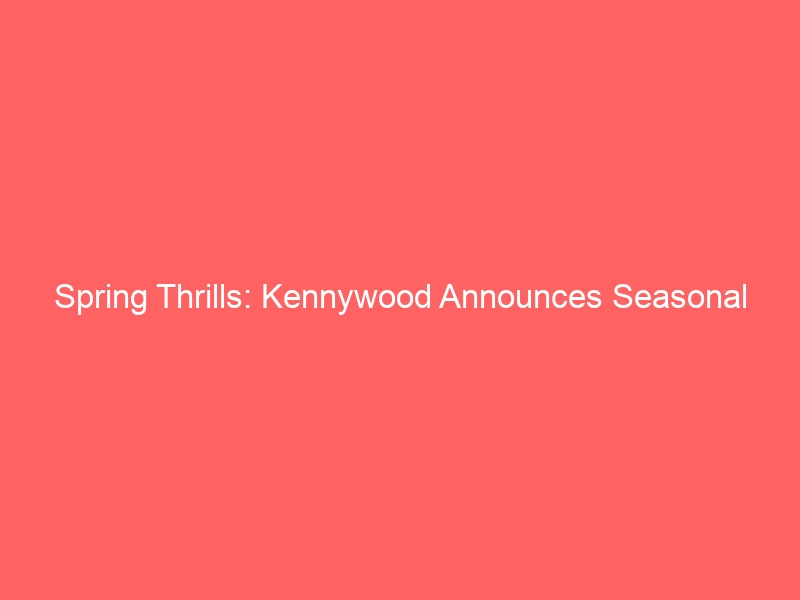Spring Thrills: Kennywood Announces Seasonal Updates and Coaster Enhancements